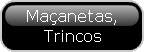 Ma�anetas, Trincos